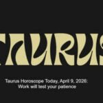 Taurus Horoscope Today, April 9, 2026: Work will test your patience