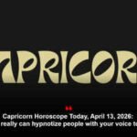 Capricorn Horoscope Today, April 13, 2026: You really can hypnotize people with your voice today