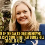 Colleen Hoover Quote: Love quote of the day by Colleen Hoover: "Maybe love isn't something that comes full circle. It just..."
