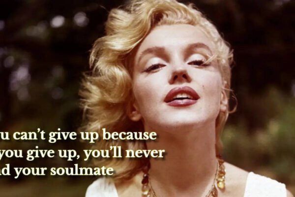 Love quote of the day by Marilyn Monroe: ‘You can’t give up because if you give up, you’ll never find your soulmate’ |
