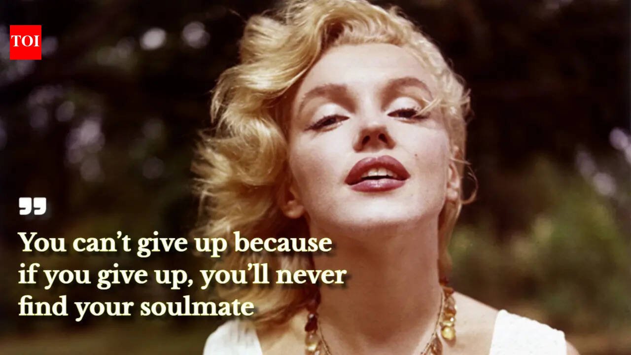 Love quote of the day by Marilyn Monroe: ‘You can’t give up because if you give up, you’ll never find your soulmate’ |