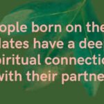 People born on these dates have a deep spiritual connection with their partner