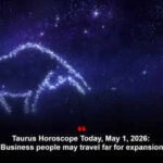 Taurus Horoscope Today, May 1, 2026: Business people may travel far for expansion