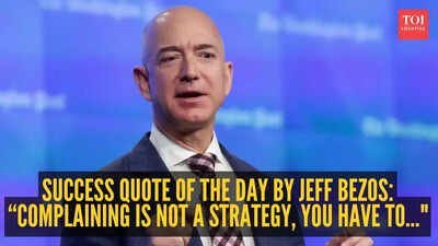 Jeff Bezos Quote: Success quote of the day by Jeff Bezos: “Complaining is not a strategy, you have to..."