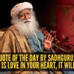 Love quote of the day by Sadhguru: "If there is love in your heart, it will..."