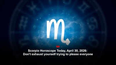 Scorpio Horoscope Today, April 30, 2026: Don’t exhaust yourself trying to please everyone