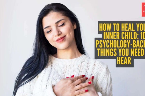 How to heal your inner child: 10 psychology-backed things you need to hear
