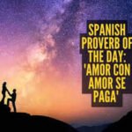 Relationship Advice: Spanish Proverb of the day: 'Amor con amor se paga' or love is repaid with love