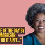 Love quote of the day by Toni Morrison: “Love is or it ain't..."