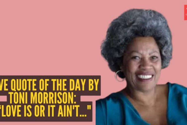 Love quote of the day by Toni Morrison: “Love is or it ain't..."