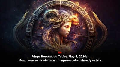 Virgo Horoscope Today, May 3, 2026: Keep your work stable and improve what already exists