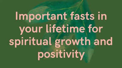 Important fasts in your lifetime for spiritual growth and positivity