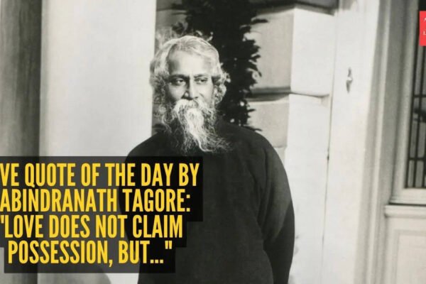 Love quote of the day by Rabindranath Tagore: "Love does not claim possession, but..."