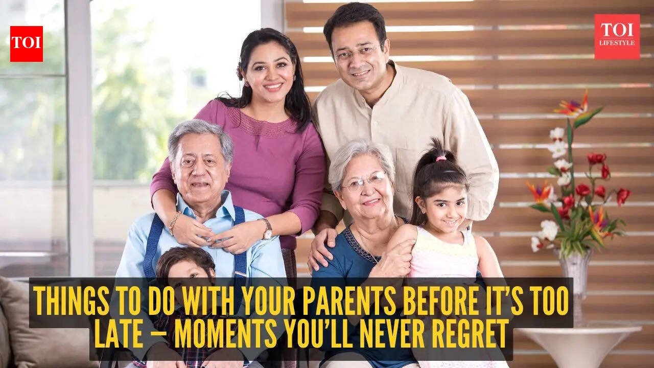 10 things to do with your parents before it’s too late — Moments you’ll never regret