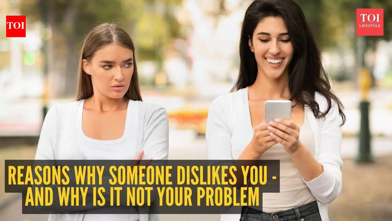 5 reasons why someone dislikes you