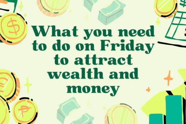 What you need to do on Friday to attract wealth and money