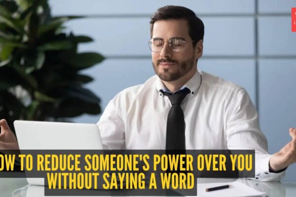 How to reduce someone's power over you without saying a word