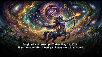 Sagittarius Horoscope Today, May 21, 2026: If you're attending meetings, listen more than speak