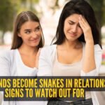 When friends become snakes in relationships: 5 signs to watch out for