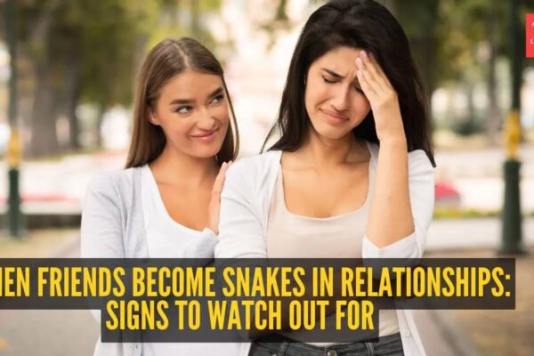 When friends become snakes in relationships: 5 signs to watch out for