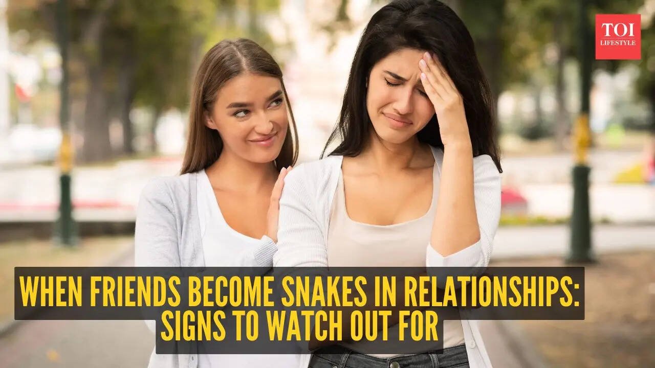 When friends become snakes in relationships: 5 signs to watch out for
