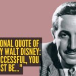 Motivational quote of the day by Walt Disney: "To be successful, you must be..."