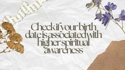 Check if your birth date is associated with higher spiritual awareness