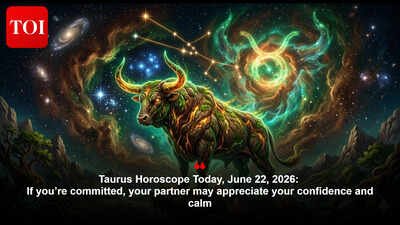 Taurus Horoscope Today, June 22, 2026: If you’re committed, your partner may appreciate your confidence and calm