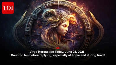 Virgo Horoscope Today, June 25, 2026: Count to ten before replying, especially at home and during travel
