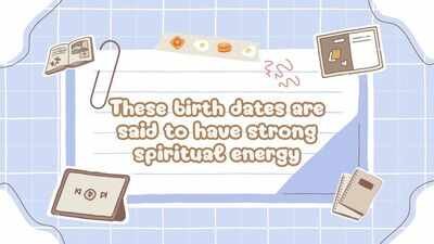 These birth dates are said to have strong spiritual energy