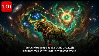 Taurus Horoscope Today, June 27, 2026: Savings look better than risky moves today