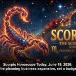 Scorpio Horoscope Today, June 19, 2026: If you're planning business expansion, set a budget first