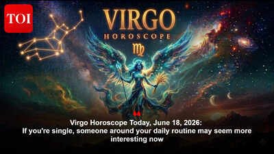 Virgo Horoscope Today, June 18, 2026: If you're single, someone around your daily routine may seem more interesting now