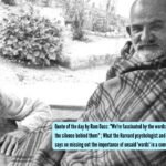 Ram Dass Quotes: Quote of the day by Ram Dass: "We're fascinated by the words, but where we meet is in the silence behind them" ; What the Harvard psychologist and Neem Karoli Baba follower says on missing out the importance of unsaid 'words' in a conversation