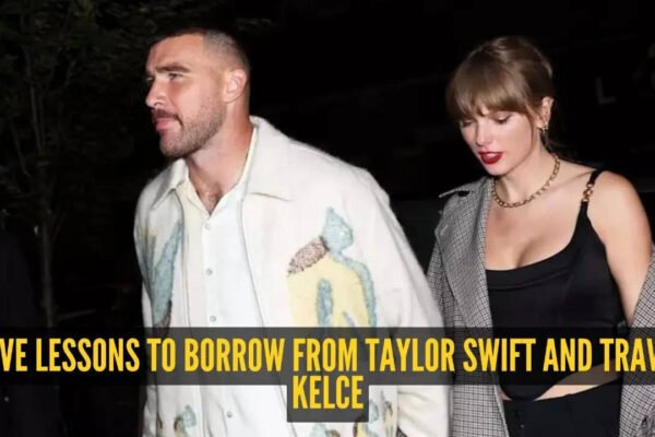 5 beautiful relationship lessons we can learn from Taylor Swift and Travis Kelce's love story