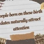 People born on these birth dates naturally attract attention