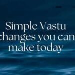 Simple Vastu changes you can make today