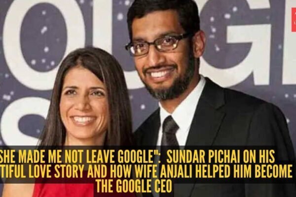 "She made me not leave Google": Sundar Pichai on his beautiful love story and how wife Anjali helped him become the Google CEO