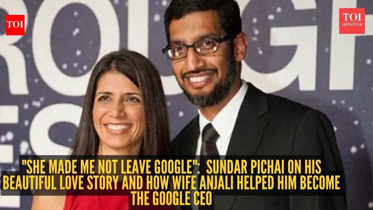 "She made me not leave Google": Sundar Pichai on his beautiful love story and how wife Anjali helped him become the Google CEO