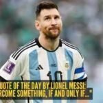 Inspiring quote of the day by Lionel Messi: “You can overcome something, if and only if..."
