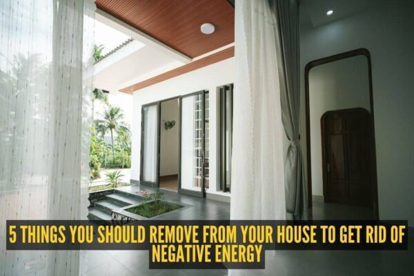 Remove Negative Energy From Home: 5 things you should remove from your house to get rid of negative energy
