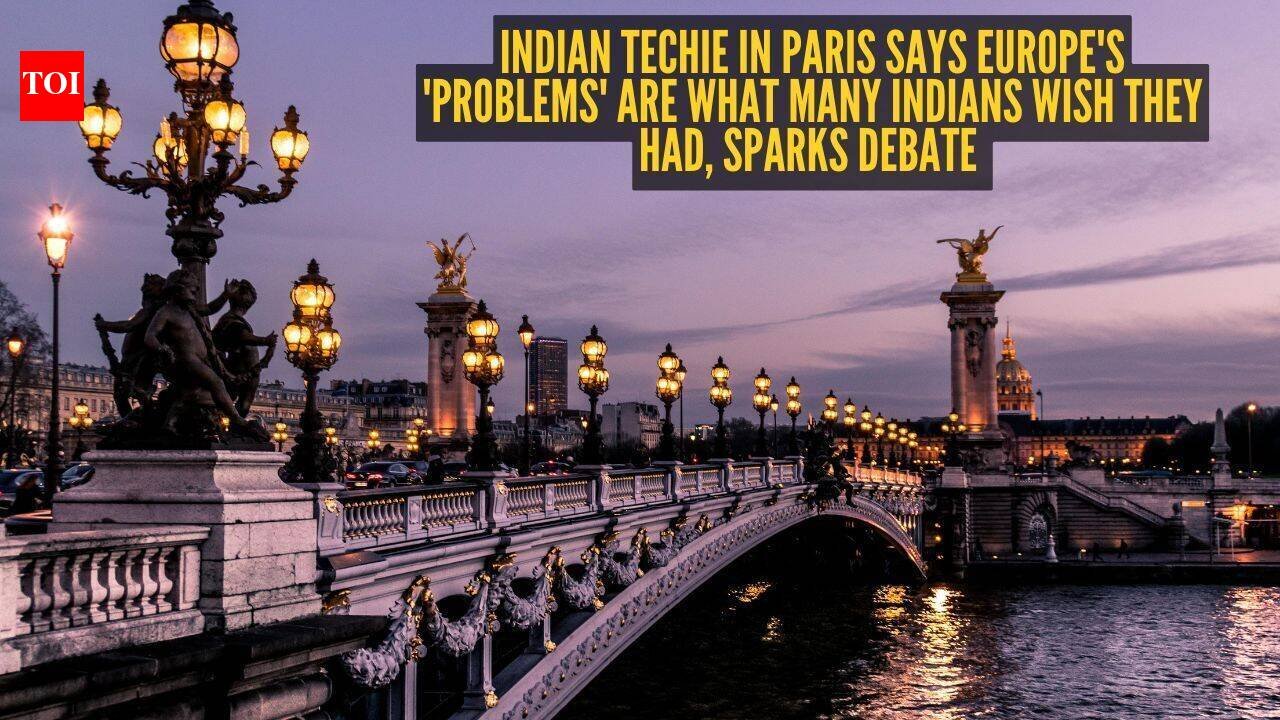 Indian techie in Paris says Europe's 'problems' are what many Indians wish they had, sparks debate |