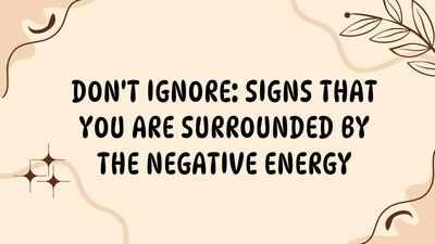 Don't Ignore: Signs that you are surrounded by the negative energy