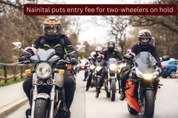 Nainital puts new ₹100 entry fee for two-wheelers on hold after backlash; what travellers should know