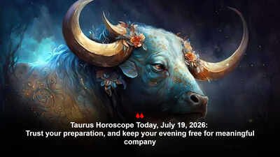 Taurus Horoscope Today, July 19, 2026: Trust your preparation, and keep your evening free for meaningful company