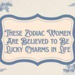 These zodiac women are believed to be lucky charms in life