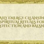Daily Energy Cleansing: Spiritual rituals for protection and balance