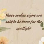 These zodiac signs are said to be born for the spotlight