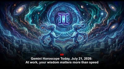 Gemini Horoscope Today, July 21, 2026: At work, your wisdom matters more than speed