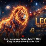 Leo Horoscope Today, July 21, 2026: Keep money where it is for now